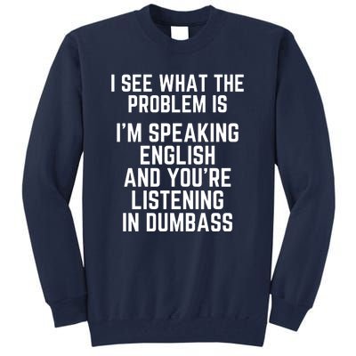 I'm Speaking In English & You're LIstening In Dumbass Funny Tall Sweatshirt