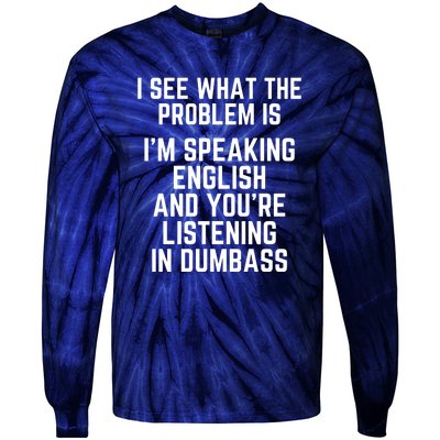 I'm Speaking In English & You're LIstening In Dumbass Funny Tie-Dye Long Sleeve Shirt