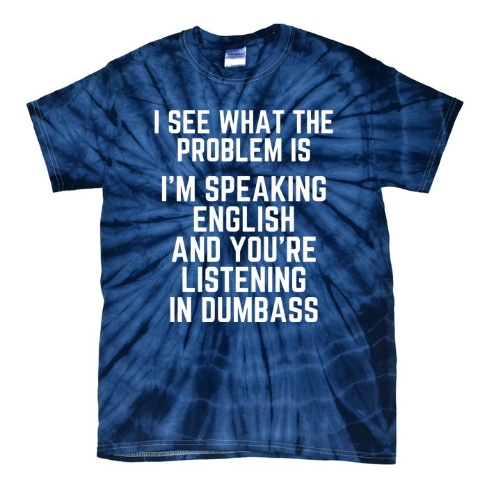 I'm Speaking In English & You're LIstening In Dumbass Funny Tie-Dye T-Shirt