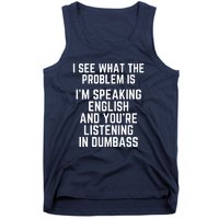 I'm Speaking In English & You're LIstening In Dumbass Funny Tank Top