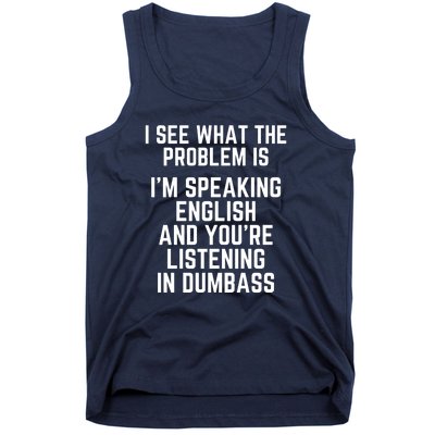 I'm Speaking In English & You're LIstening In Dumbass Funny Tank Top