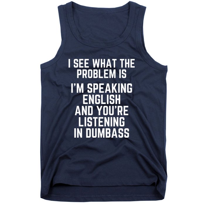 I'm Speaking In English & You're LIstening In Dumbass Funny Tank Top