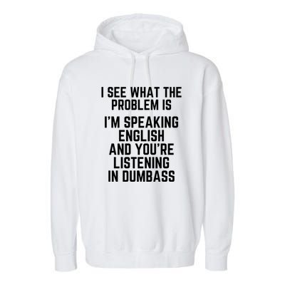 I'm Speaking In English & You're LIstening In Dumbass Funny Garment-Dyed Fleece Hoodie