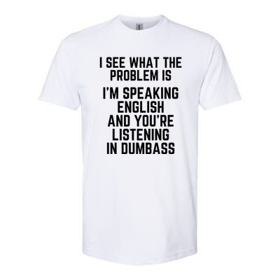 I'm Speaking In English & You're LIstening In Dumbass Funny Softstyle CVC T-Shirt