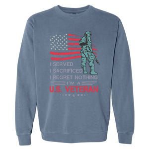 I Served I Sacrificed I Regret Nothing IM A U.S Veteran Garment-Dyed Sweatshirt