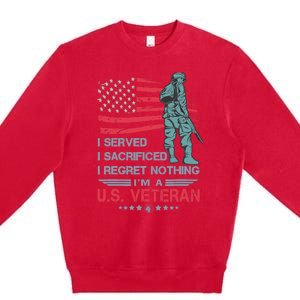 I Served I Sacrificed I Regret Nothing IM A U.S Veteran Premium Crewneck Sweatshirt