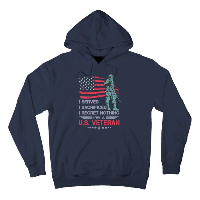 I Served I Sacrificed I Regret Nothing IM A U.S Veteran Hoodie