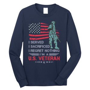 I Served I Sacrificed I Regret Nothing IM A U.S Veteran Long Sleeve Shirt