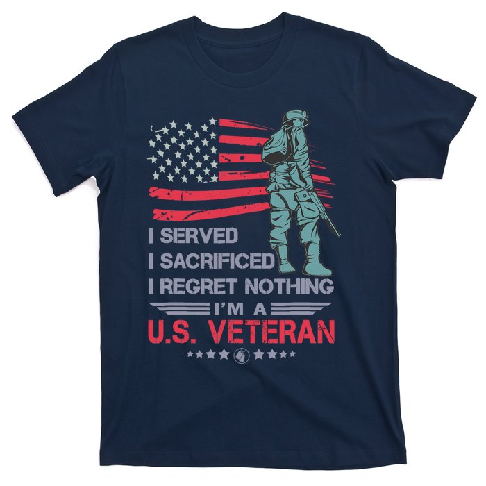 I Served I Sacrificed I Regret Nothing IM A U.S Veteran T-Shirt