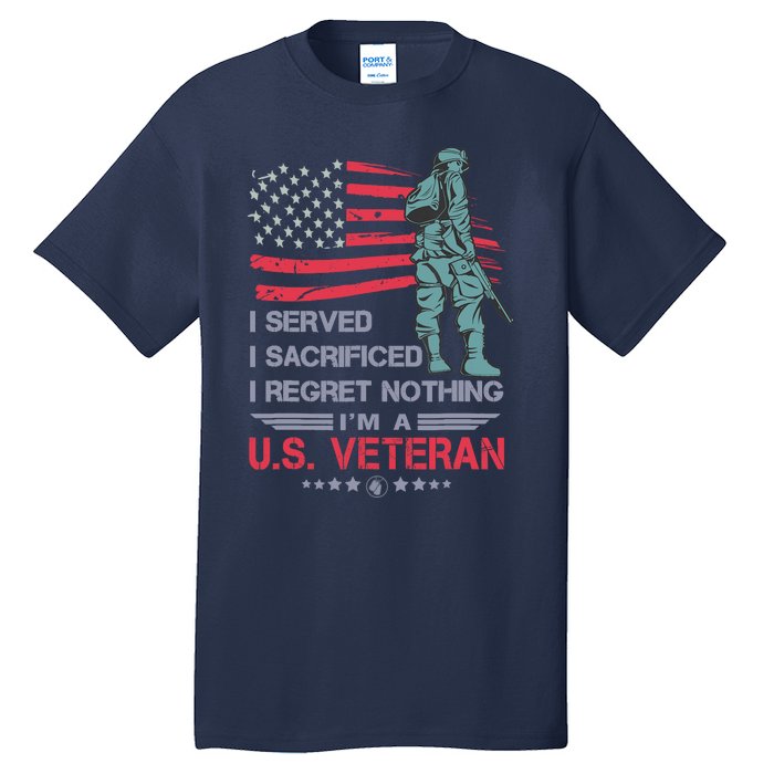 I Served I Sacrificed I Regret Nothing IM A U.S Veteran Tall T-Shirt