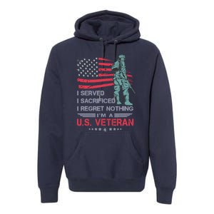 I Served I Sacrificed I Regret Nothing IM A U.S Veteran Premium Hoodie