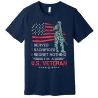 I Served I Sacrificed I Regret Nothing IM A U.S Veteran Premium T-Shirt