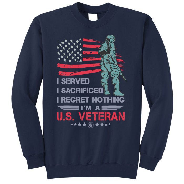 I Served I Sacrificed I Regret Nothing IM A U.S Veteran Tall Sweatshirt