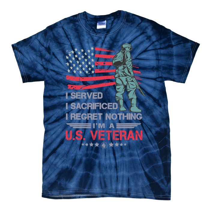 I Served I Sacrificed I Regret Nothing IM A U.S Veteran Tie-Dye T-Shirt