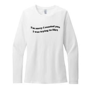 Im Sorry I Roasted You I Was Trying To Flirt Funny Saying Womens CVC Long Sleeve Shirt