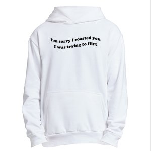 Im Sorry I Roasted You I Was Trying To Flirt Funny Saying Urban Pullover Hoodie