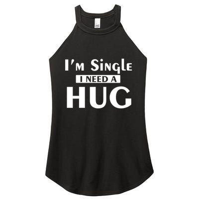 IM Single I Need A Hug Funny Valentines Day Gift Women's Perfect Tri Rocker Tank