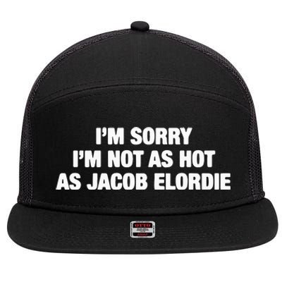 I’M Sorry I’M Not As Hot As Jacob Elordie 7 Panel Mesh Trucker Snapback Hat