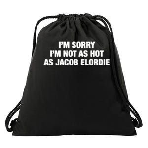 I’M Sorry I’M Not As Hot As Jacob Elordie Drawstring Bag