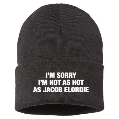 I’M Sorry I’M Not As Hot As Jacob Elordie Sustainable Knit Beanie