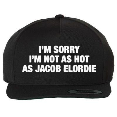 I’M Sorry I’M Not As Hot As Jacob Elordie Wool Snapback Cap