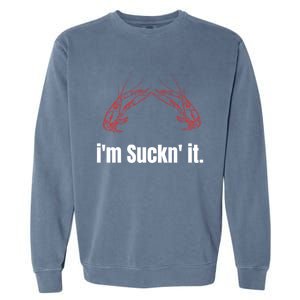 Im Suckn It Crawfish Season Wear For The Next Crawfish Boil Gift Garment-Dyed Sweatshirt