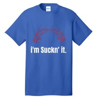 Im Suckn It Crawfish Season Wear For The Next Crawfish Boil Gift Tall T-Shirt