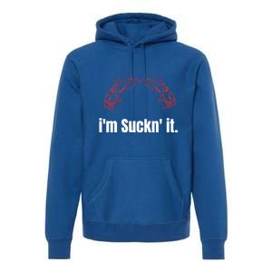 Im Suckn It Crawfish Season Wear For The Next Crawfish Boil Gift Premium Hoodie