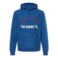 Im Suckn It Crawfish Season Wear For The Next Crawfish Boil Gift Premium Hoodie