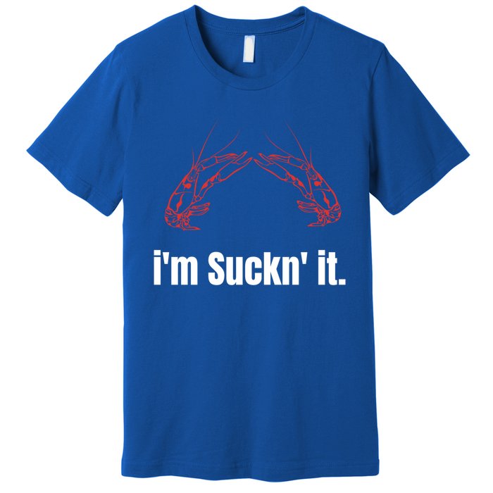 Im Suckn It Crawfish Season Wear For The Next Crawfish Boil Gift Premium T-Shirt