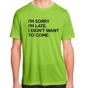 I'm Sorry I'm Late I Didn't Want To Come Cute Gift Adult ChromaSoft Performance T-Shirt