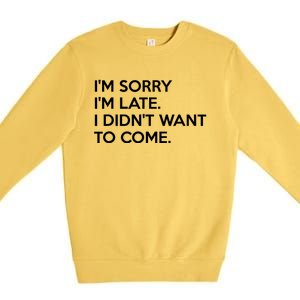 I'm Sorry I'm Late I Didn't Want To Come Cute Gift Premium Crewneck Sweatshirt