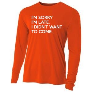 I'm Sorry I'm Late I Didn't Want To Come Cute Gift Cooling Performance Long Sleeve Crew