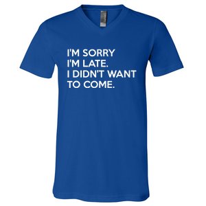 I'm Sorry I'm Late I Didn't Want To Come Cute Gift V-Neck T-Shirt