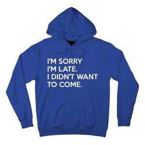 I'm Sorry I'm Late I Didn't Want To Come Cute Gift Tall Hoodie