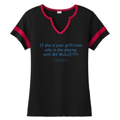 If She Is Your Girlfriend Why Is She Playing With My Mullet Ladies Halftime Notch Neck Tee