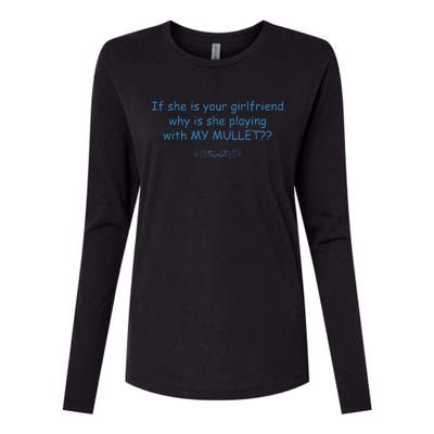 If She Is Your Girlfriend Why Is She Playing With My Mullet Womens Cotton Relaxed Long Sleeve T-Shirt