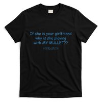 If She Is Your Girlfriend Why Is She Playing With My Mullet T-Shirt
