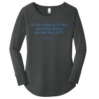 If She Is Your Girlfriend Why Is She Playing With My Mullet Women's Perfect Tri Tunic Long Sleeve Shirt