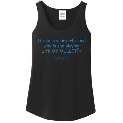 If She Is Your Girlfriend Why Is She Playing With My Mullet Ladies Essential Tank