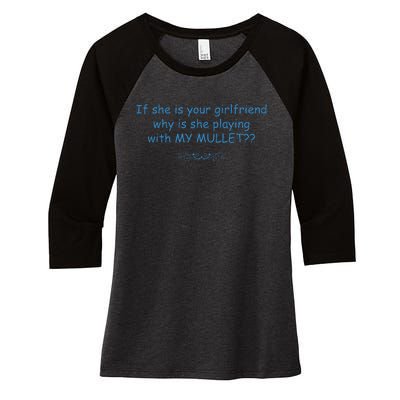 If She Is Your Girlfriend Why Is She Playing With My Mullet Women's Tri-Blend 3/4-Sleeve Raglan Shirt