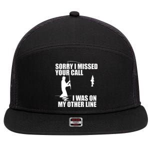 IM Sorry I Missed Your Call I Was On My Other Line Fishing 7 Panel Mesh Trucker Snapback Hat