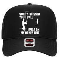 IM Sorry I Missed Your Call I Was On My Other Line Fishing High Crown Mesh Back Trucker Hat