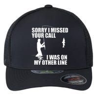 IM Sorry I Missed Your Call I Was On My Other Line Fishing Flexfit Unipanel Trucker Cap