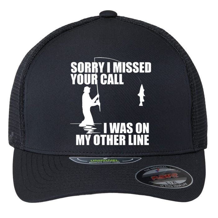 IM Sorry I Missed Your Call I Was On My Other Line Fishing Flexfit Unipanel Trucker Cap