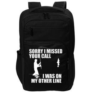 IM Sorry I Missed Your Call I Was On My Other Line Fishing Impact Tech Backpack