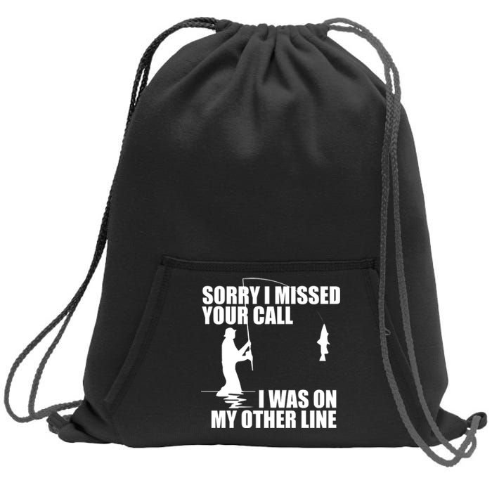 IM Sorry I Missed Your Call I Was On My Other Line Fishing Sweatshirt Cinch Pack Bag