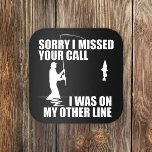 IM Sorry I Missed Your Call I Was On My Other Line Fishing Coaster