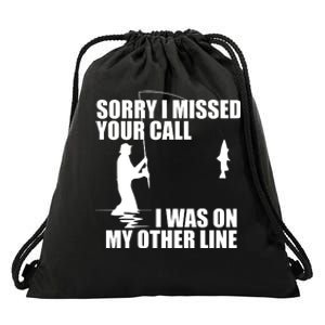 IM Sorry I Missed Your Call I Was On My Other Line Fishing Drawstring Bag