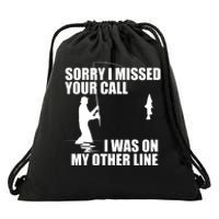 IM Sorry I Missed Your Call I Was On My Other Line Fishing Drawstring Bag